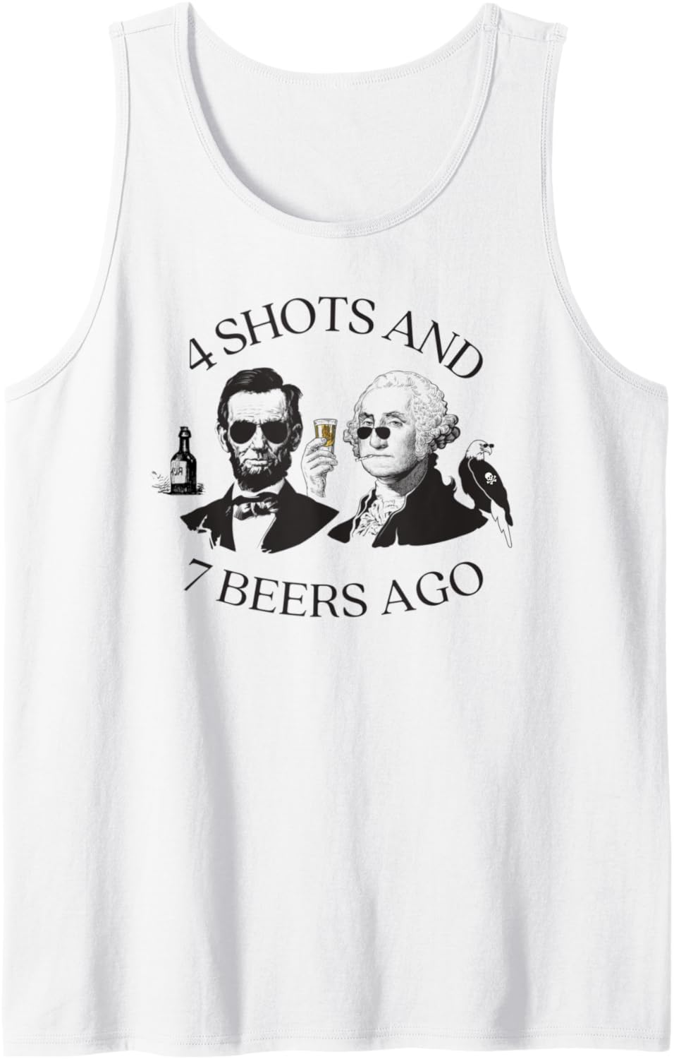 4 Shots And 7 Beers Ago Funny Presidents 4th Of July Tank Top
